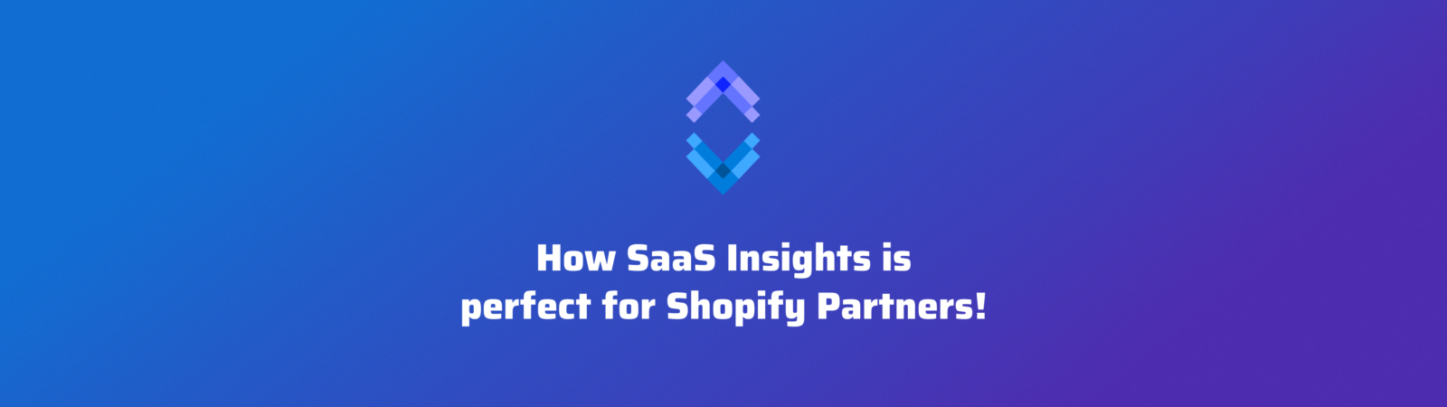 How SaaS Insights is perfect for Shopify Partners